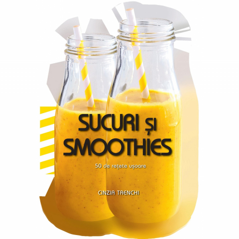 Carti culinare - Sucuri Si Smoothies. 50 De Retete Usoare, Cinzia Trenchi - Editura DPH