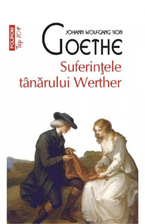 Edituri - Suferintele Tanarului Werther Top 10+ Nr 281, J.W. Goethe - Editura Polirom