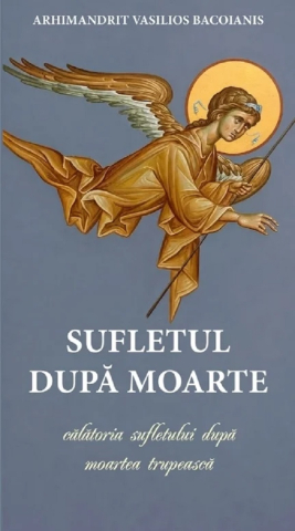 Carti - Sufletul După Moarte. Călătoria Sufletului După Moartea Trupească, Vasiliu Bacoianis - Editura DE SUFLET