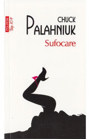 Edituri - Sufocare Top 10+ Nr 337, Chuck Palahniuk - Editura Polirom
