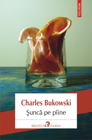 Carti - Șunca Pe Pâine, Charles Bukowski - Editura Polirom