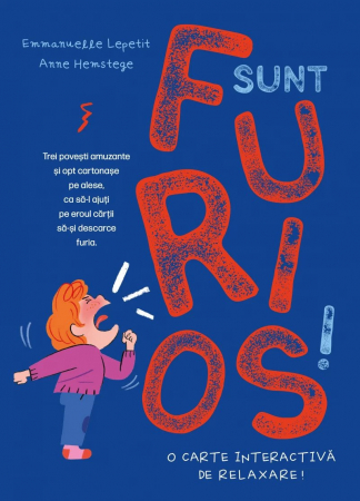 3-5 ani - Sunt Furios!, Emmanuelle Lepetit - Editura Curtea Veche