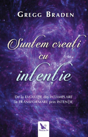 For You - Suntem Creați Cu Intenție ,Gregg Braden - Editura For You