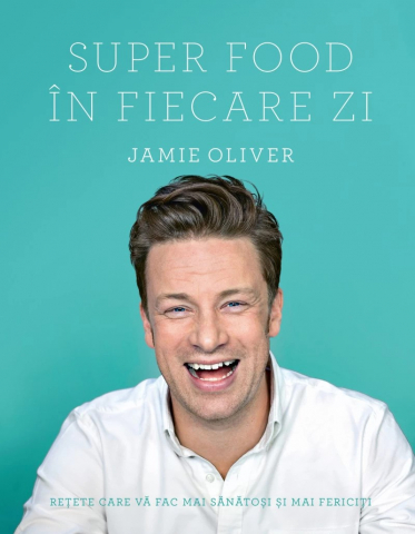 Carti culinare - Super Food În Fiecare Zi, Jamie Oliver - Editura Curtea Veche