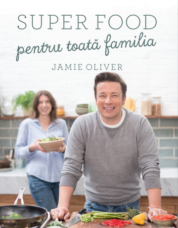 Carti culinare - Super Food Pentru Toata Familia, Jamie Oliver - Editura Curtea Veche