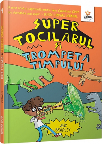 Fictiune - Super Tocilarul Si Trompeta Timpului, Jess Bradley - Editura Gama