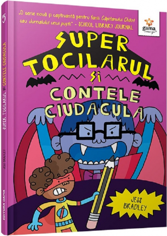Fictiune - Super Tocilarul Vs Contele Ciudacula, Jess Bradley - Editura Gama