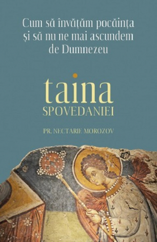 Carti - Taina Spovedaniei. Cum Sa Invatam Pocainta Si Sa Nu Ne Mai Ascundem De Dumnezeu, Nectarie Morozov - Editura Sophia