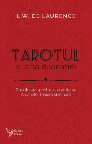 For You - Tarotul Si Arta Divinatiei,L.W. De Laurence - Editura For You