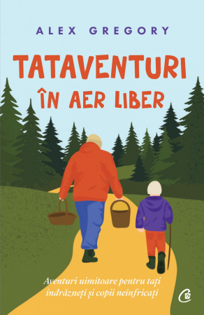 Parenting - Tataventuri In Aer Liber, Alex Gregory - Editura Curtea Veche