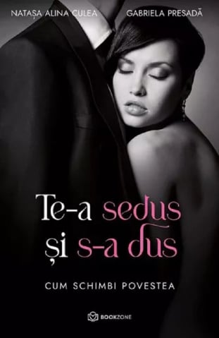 Carti - Te-A Sedus Si S-A Dus, Gabriela Presada , Natasa Alina Culea - Editura Bookzone