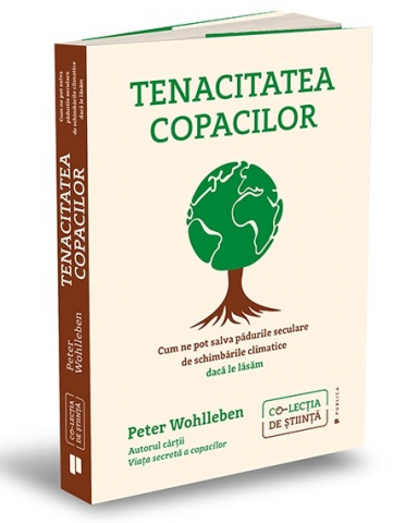 Carti - Tenacitatea Copacilor, Peter Wohlleben - Editura Publica