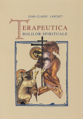 Carti - Terapeutica Bolilor Spirituale, Jean-Claude Larchet - Editura Sophia