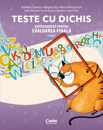 Teste Cu Dichis. Antrenament Pentru Evaluarea Finală – Clasa I, Ana-Maria Cănăvoiu,Mihaela Cârja,Felicia-Ramona Focht,Elena Niculae,Corina Daciana Oprițoiu,Laura Piroș - Editura Corint