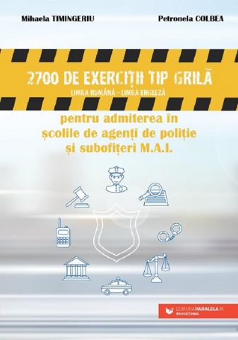 Carti educative - Teste-Grila Admitere Scoli Politie Si Subofiteri Mai. Lb. Romana - Lb. Engleza, Colbea Petronela, Timingeriu Mihaela - Editura Paralela 45
