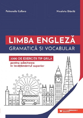 Carti - Teste-Grila Limba Engleza. 3000 De Exercitii. Admitere Invatamant Superior. Ed. 2, Petronela Colbea, Nicoleta Danila - Editura Paralela 45