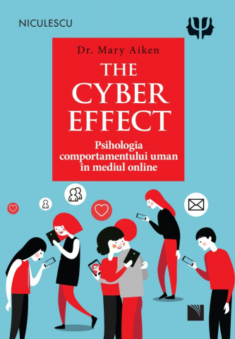 Carti - The Cyber Effect. Psihologia Comportamentului Uman In Mediu Online, Mary Aiken - Editura Niculescu