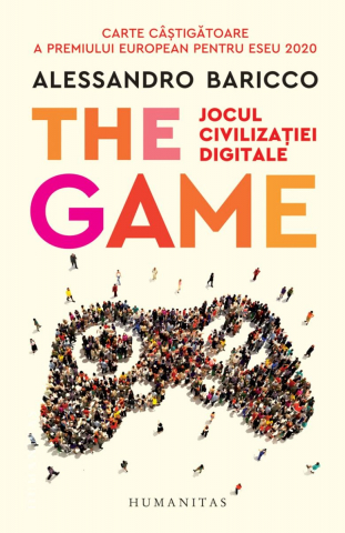 Eseistica - The Game. Jocul Civilizației Digitale, Alessandro Baricco  - Editura Humanitas
