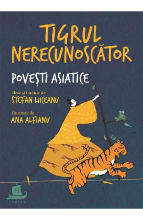 Tigrul Nerecunoscator.Povesti Asiatice Alese, Stefan Liiceanu, Ana Alfianu  - Editura Humanitas