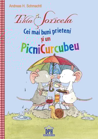 3-5 ani - Tilda Soricela - Cei Mai Buni Prieteni Si Un Picnicurcubeu, Andreas H. Schmachtl - Editura DPH