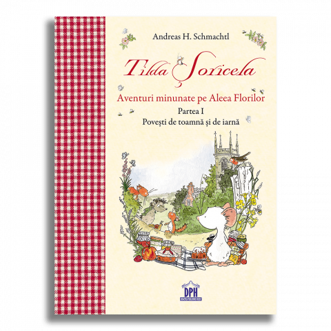6-8 ani - Tilda Soricela - Povesti De Toamna Si De Iarna, Andreas H. Schmachtl - Editura DPH