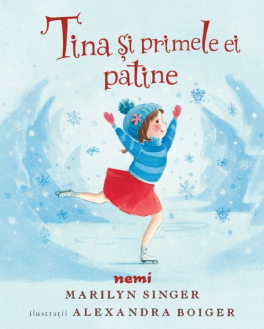 Edituri - Tina Si Primele Ei Patine, Marilyn Singer, Alexandra Boiger - Editura Nemira