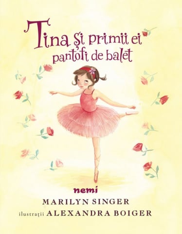 3-5 ani - Tina Si Primii Ei Pantofi De Balet, Marilyn Singer, Alexandra Boiger - Editura Nemira