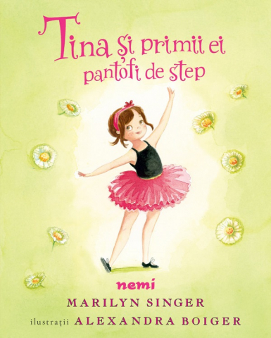 Edituri - Tina Si Primii Ei Pantofi De Step, Marilyn Singer, Alexandra Boiger - Editura Nemira