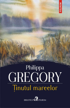 Carti - Tinutul Mareelor, Philippa Gregory - Editura Polirom