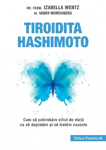 Paralela 45 - Tiroidita Hashimoto. Ed. 3, Izabella Wentz, Marta Nowosadzka - Editura Paralela 45