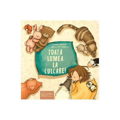 Fictiune pentru copii - Toata Lumea La Culcare!, Joelle Tourlonias, Susan Niessen - Editura Univers Enciclopedic