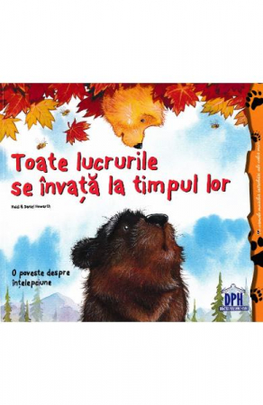 Fictiune - Toate Lucrurile Se Invata La Timpul Lor, Heidi Howarth - Editura DPH