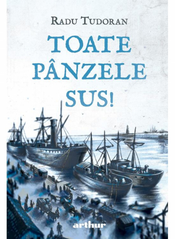 Fictiune - Toate Panzele Sus!, Radu Tudoran - Editura Art