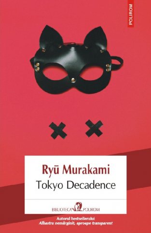 Literatura Universala - Tokyo Decadence, Ryu Murakami - Editura Polirom