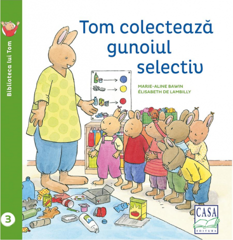 Casa - Tom Colecteaza Gunoiul Selectiv, Elisabeth De Lambilly - Editura Casa