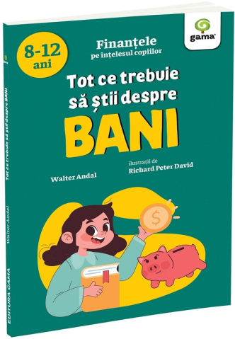 Carti - Tot Ce Trebuie Sa Stii Despre Bani, Walter Andal - Editura Gama