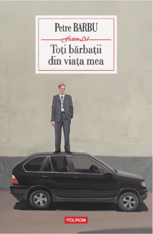 Carti - Toti Barbatii Din Viata Mea, Petre Barbu - Editura Polirom