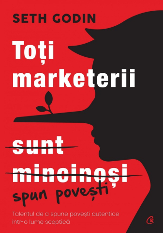 Carti pe edituri - Toti Marketerii Sunt Mincinosi, Seth Godin - Editura Curtea Veche