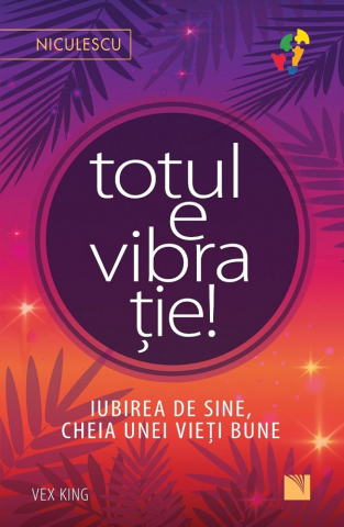 Edituri - Totul E Vibratie, Vex King - Editura Niculescu