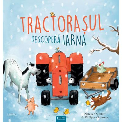 Fictiune pentru copii - Tractorasul Descopera Iarna, Natalie Quintart, Philippe Goossens - Editura Univers Enciclopedic
