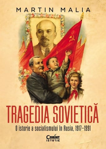 Carti educative - Tragedia Sovietica. O Istorie A Socialismului In Rusia 1917-1991, Martin Malia - Editura Corint