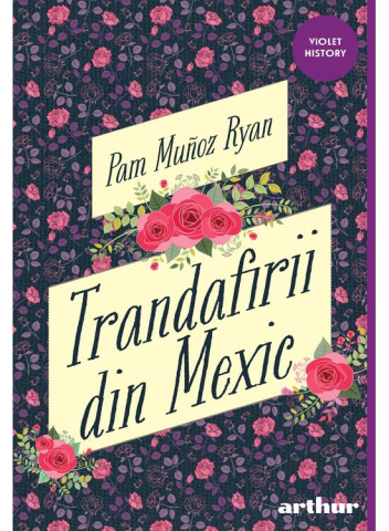 Carti - Trandafirii Din Mexic, Pam Muñoz Ryan - Editura Art