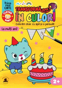Carti de colorat - Transforma Apa In Culori. La Mulți Ani!,   - Editura Humanitas