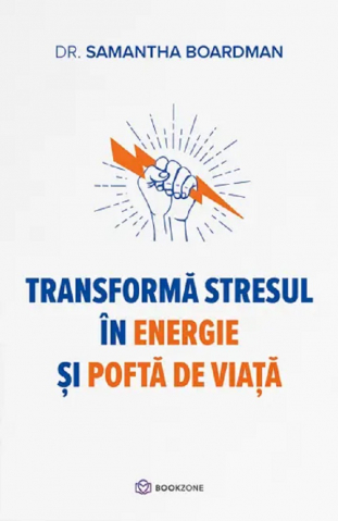 Carti - Transformă Stresul În Energie Și Poftă De Viață, Samantha Boardman - Editura Bookzone