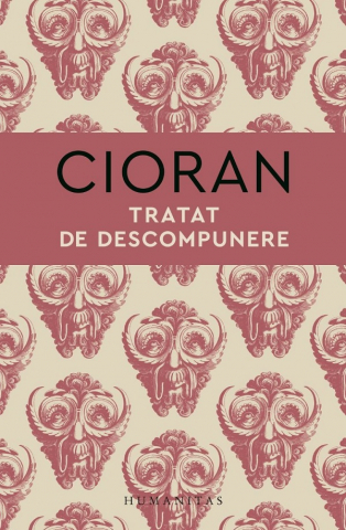 Filosofie - Tratat De Descompunere, Emil Cioran - Editura Humanitas