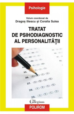 Eseistica - Tratat De Psihodiagnostic Al Personalitatii, Dragos Iliescu, Coralia Sulea - Editura Polirom