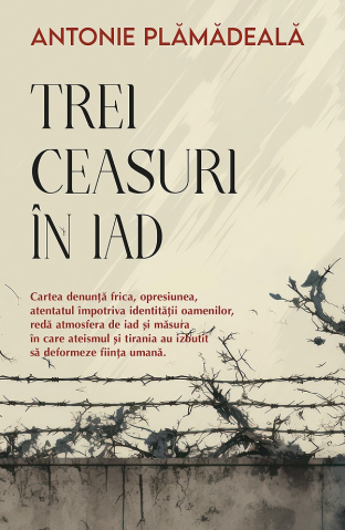 Carti - Trei Ceasuri În Iad, Antonie Plamadeala - Editura Sophia