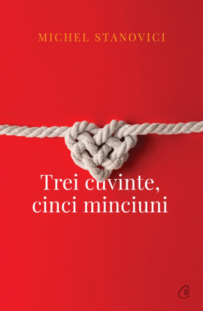 Curtea Veche - Trei Cuvinte. Cinci Minciuni, Michel Stanovici - Editura Curtea Veche
