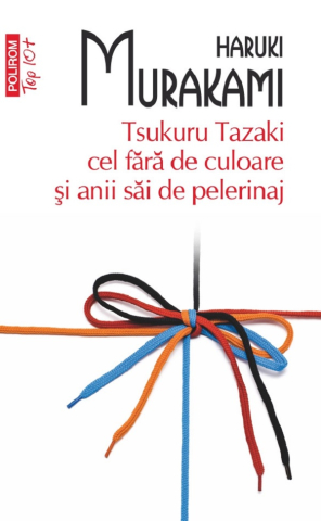 Carti - Tsukuru Tazaki Cel Fără De Culoare Și Anii Săi De Pelerinaj, Haruki Murakami - Editura Polirom