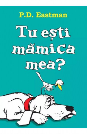 Fictiune - Tu Esti Mamica Mea?,  P.D. Eastman - Editura Art